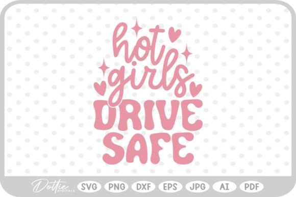 Hot Girls Drive Safe Quote SVG PNG DXF for Graphics and Crafts