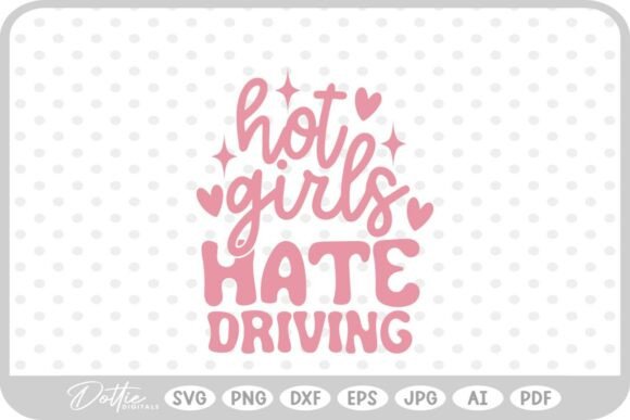 Hot Girls Hate Driving Quote SVG PNG DXF for Graphics and Crafts