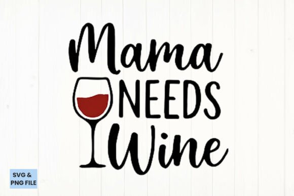 Mama Needs Wine Quote SVG PNG for Crafts and Graphics
