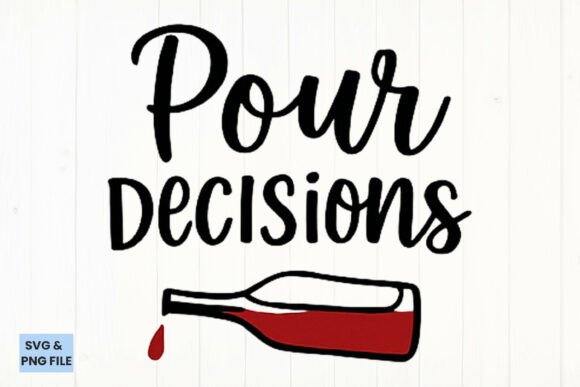 Pour Decisions Wine Quote SVG PNG for Crafts and Graphics