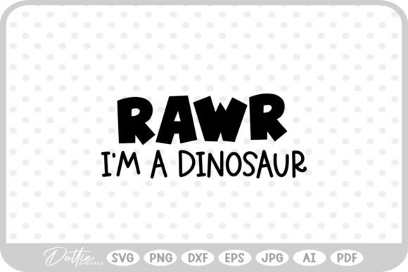 Rawr I m a Dinosaur Quote SVG PNG DXF for Crafts and Graphics