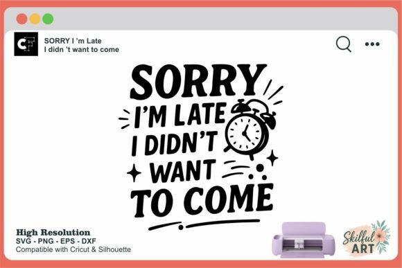 Sorry I m Late Funny Quote SVG: A Crafts and Graphics Review